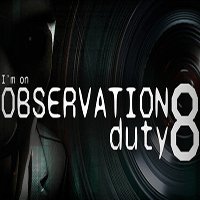 I'm on Observation Duty 8